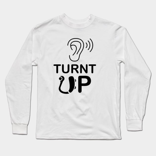 Hearing Impaired - Turnt UP Long Sleeve T-Shirt by creativitythings 